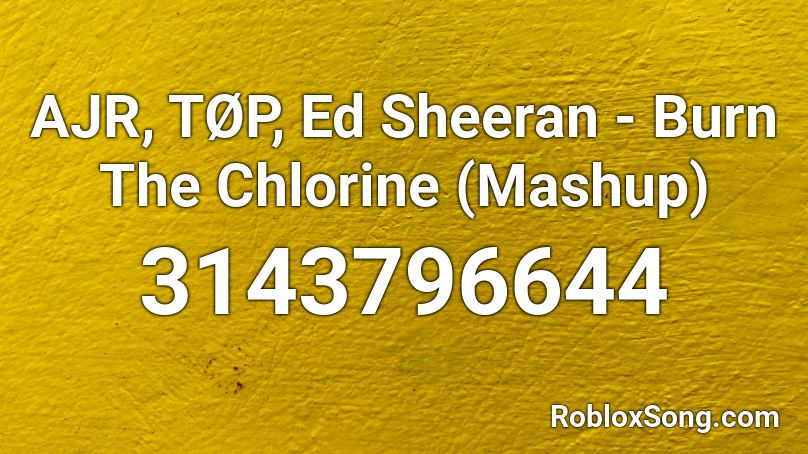 AJR, TØP, Ed Sheeran - Burn The Chlorine (Mashup)  Roblox ID