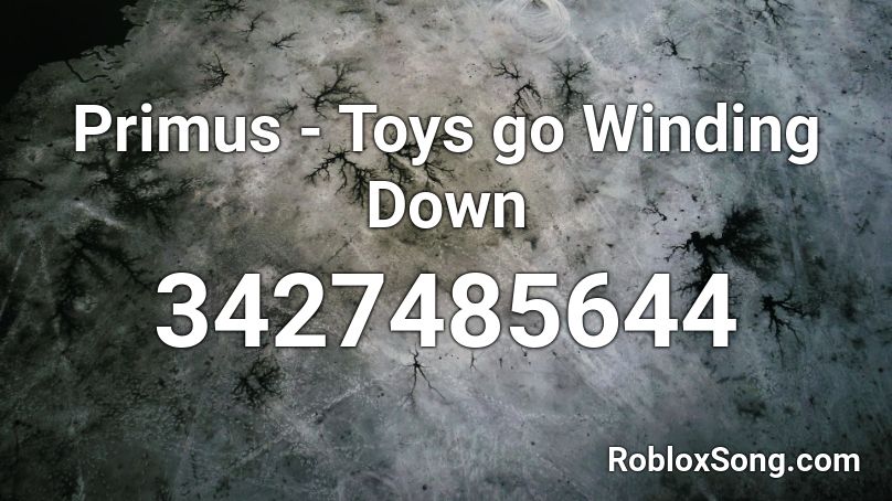 Primus - Toys go Winding Down Roblox ID