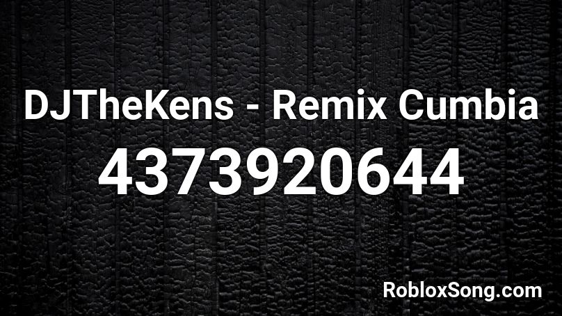 DJTheKens - Remix Cumbia Roblox ID