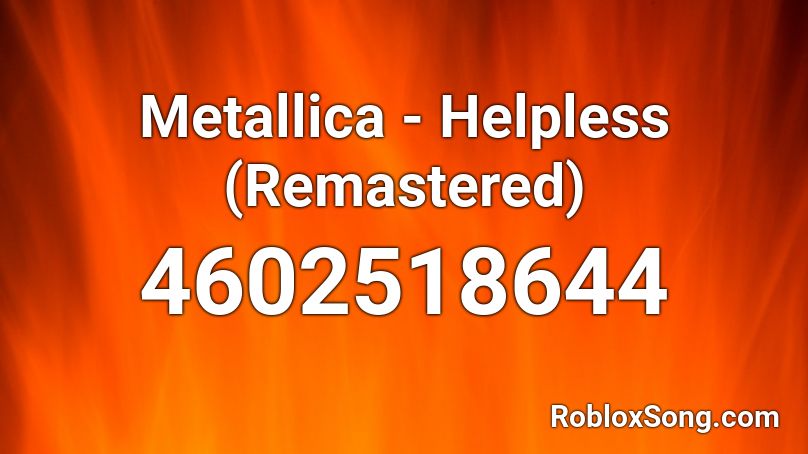 Metallica Helpless Remastered Roblox Id Roblox Music Codes - helpless roblox song id