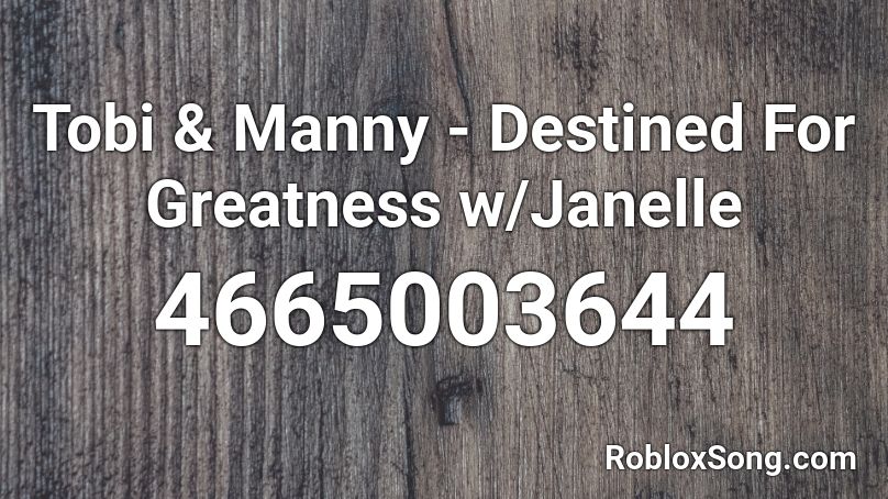 Tobi & Manny - Destined For Greatness w/Janelle Roblox ID