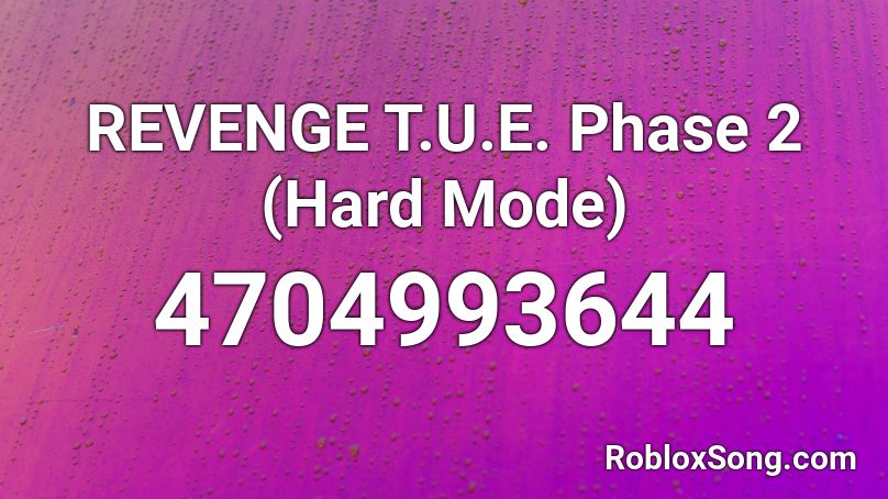 Revenge T U E Phase 2 Hard Mode Roblox Id Roblox Music Codes