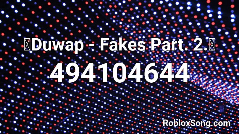 🔥Duwap - Fakes Part. 2.🔥 Roblox ID