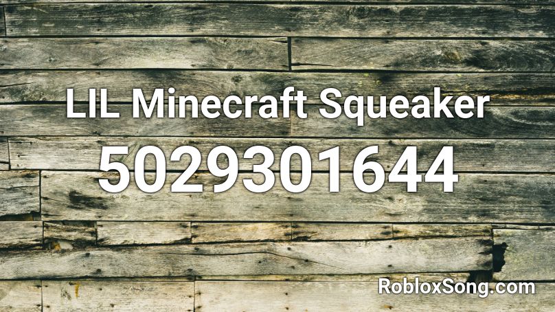 LIL Minecraft Squeaker Roblox ID