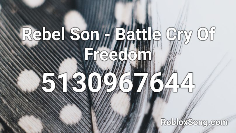 Rebel Son - Battle Cry Of Freedom Roblox ID