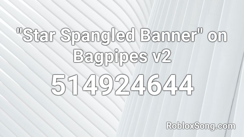Star Spangled Banner On Bagpipes V2 Roblox Id Roblox Music Codes - star spangled banner roblox id