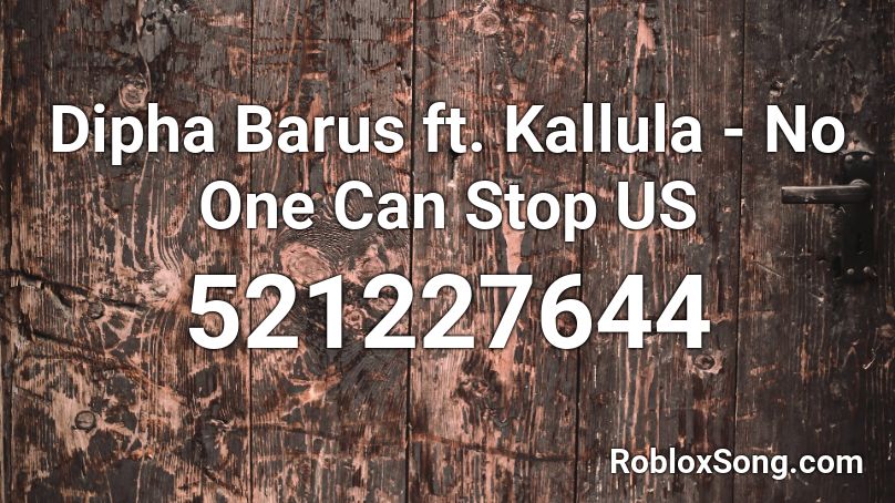 Dipha Barus ft. Kallula - No One Can Stop US  Roblox ID