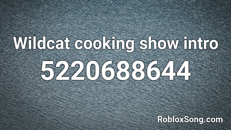 Wildcat cooking show intro Roblox ID