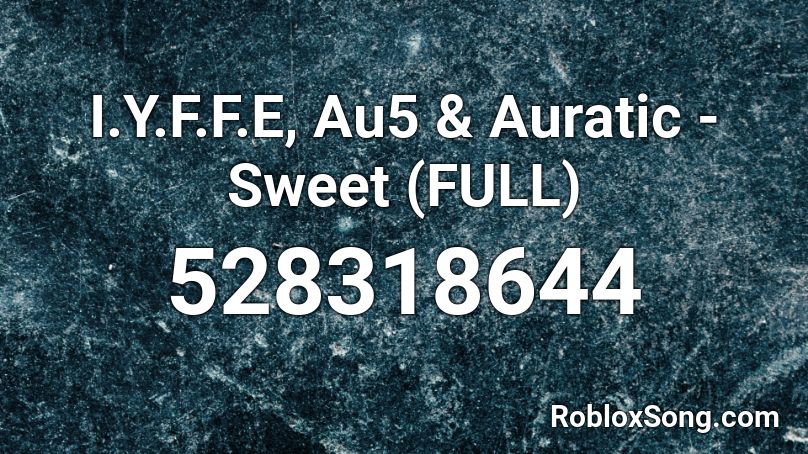 I.Y.F.F.E, Au5 & Auratic - Sweet (FULL) Roblox ID