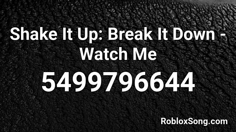 Shake It Up: Break It Down - Watch Me Roblox ID