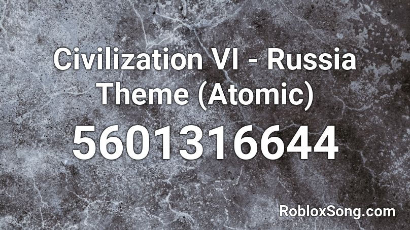 Civilization VI - Russia Theme (Atomic) Roblox ID