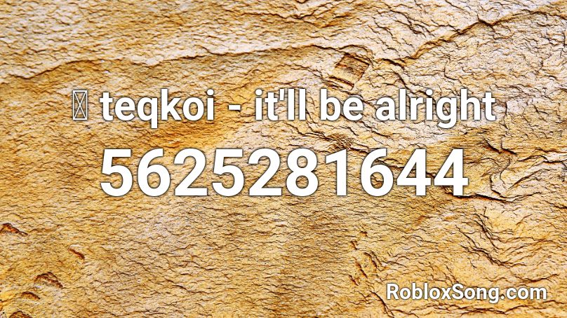 Teqkoi It Ll Be Alright Roblox Id Roblox Music Codes - be alright music code roblox