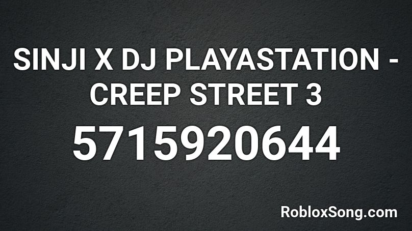 SINJI X DJ PLAYASTATION - CREEP STREET 3 Roblox ID
