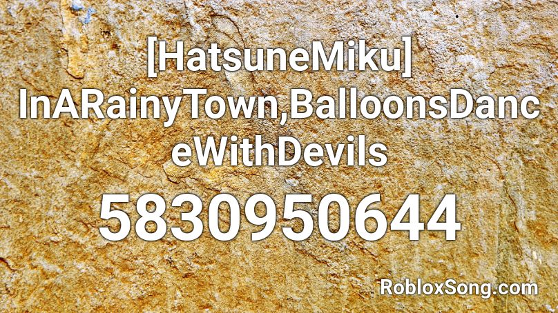 [HatsuneMiku] InARainyTown,BalloonsDanceWithDevils Roblox ID