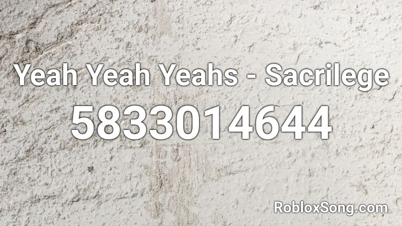 Yeah Yeah Yeahs - Sacrilege Roblox ID