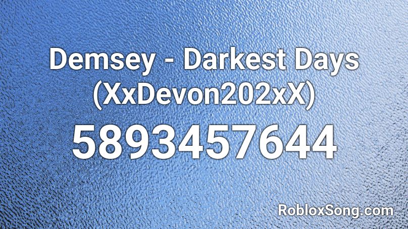 Demsey - Darkest Days (XxDevon202xX) Roblox ID