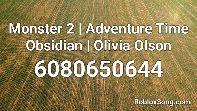 Monster 2 | Adventure Time Obsidian | Olivia Olson Roblox ID