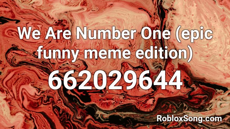 We Are Number One (epic funny meme edition) Roblox ID