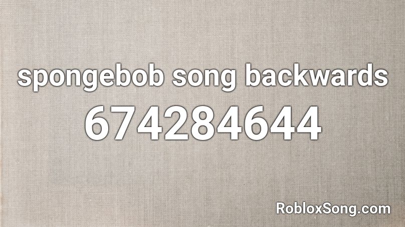 Spongebob Song Backwards Roblox Id Roblox Music Codes - roblox spongebob soundtrack