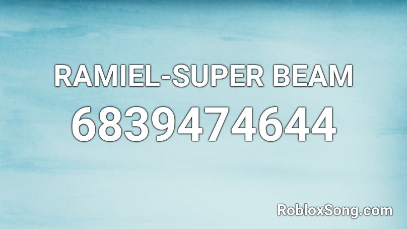 RAMIEL-SUPER BEAM Roblox ID