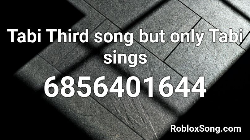 Tabi Third song but only Tabi sings Roblox ID