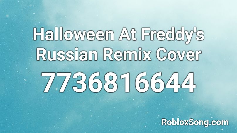 Halloween At Freddy's Russian Remix Cover Roblox ID