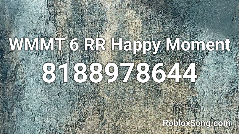 WMMT 6RR Happy Moment Roblox ID