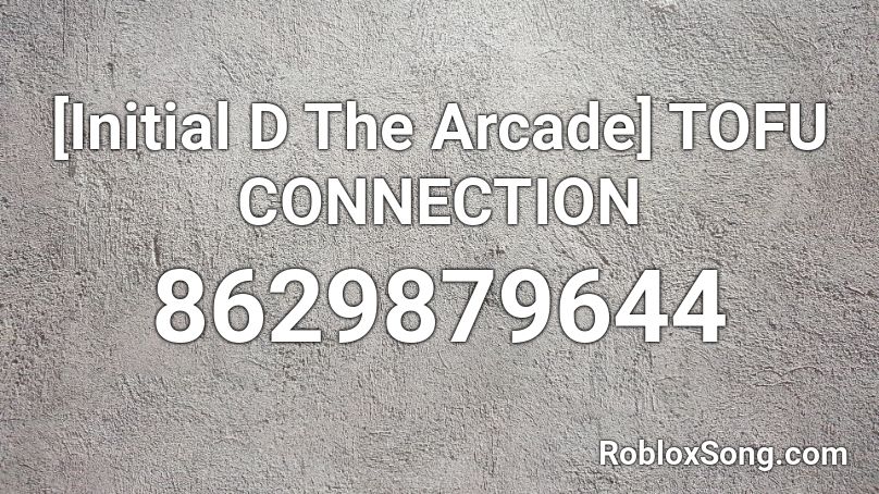 [Initial D The Arcade] TOFU CONNECTION Roblox ID