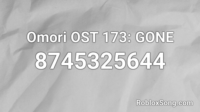 Omori OST 173: GONE Roblox ID