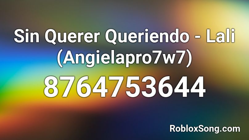 Sin Querer Queriendo - Lali (Angielapro7w7) Roblox ID