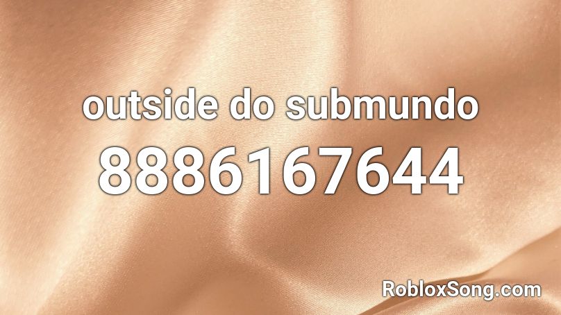 outside do submundo  Roblox ID