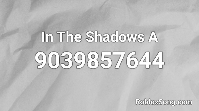 In The Shadows A Roblox ID