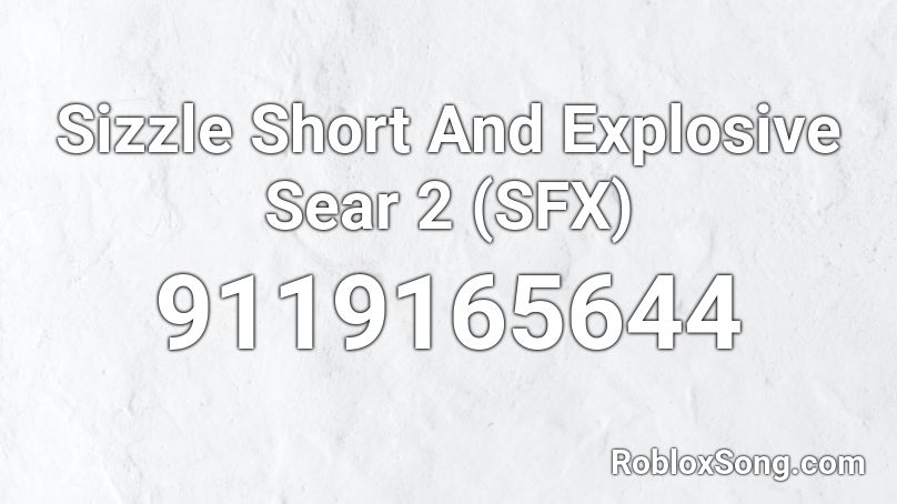 Sizzle Short And Explosive Sear 2 (SFX) Roblox ID