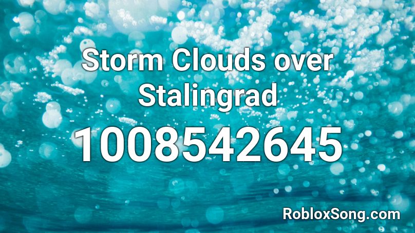 Storm Clouds over Stalingrad Roblox ID