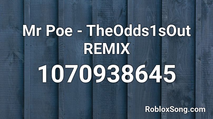 Mr Poe - TheOdds1sOut REMIX Roblox ID