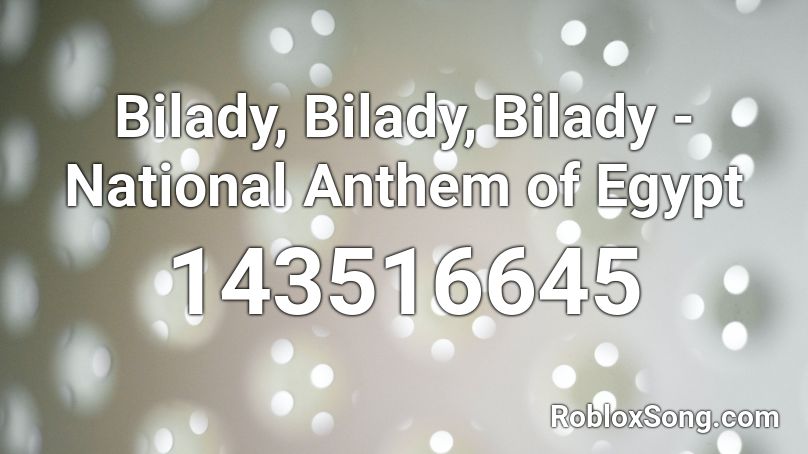 Bilady, Bilady, Bilady - National Anthem of Egypt Roblox ID