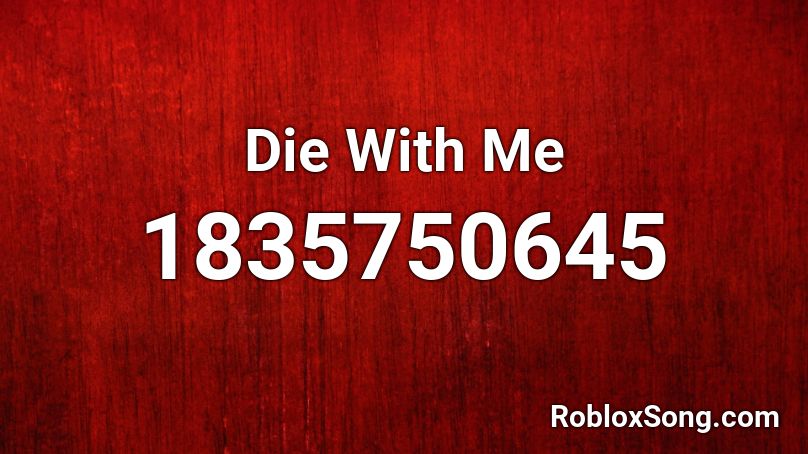 Die With Me Roblox ID