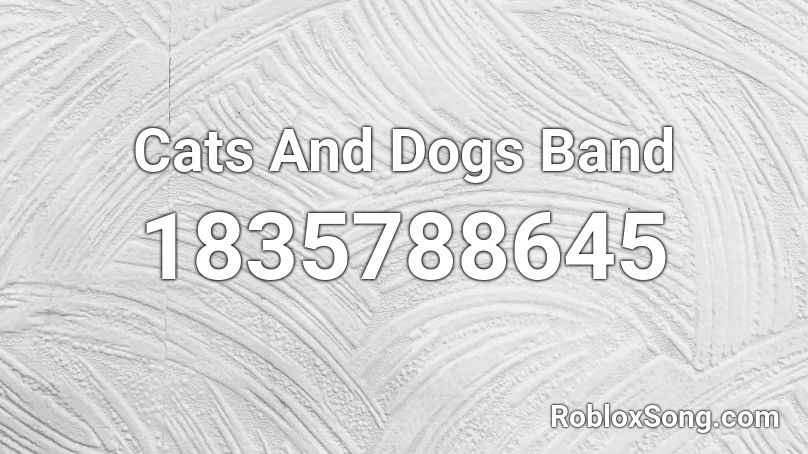 Cats And Dogs Band Roblox ID