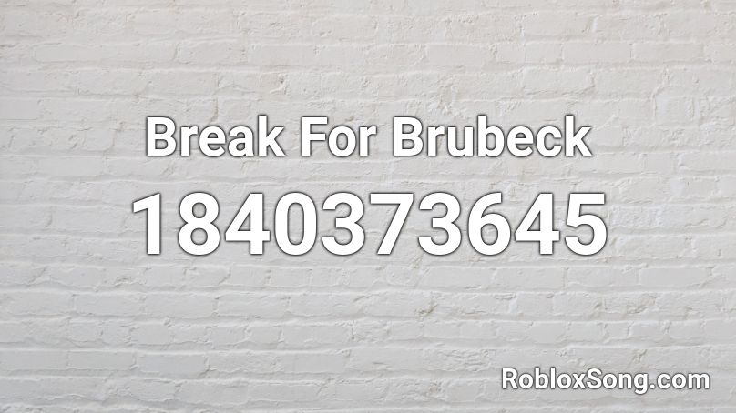 Break For Brubeck Roblox ID