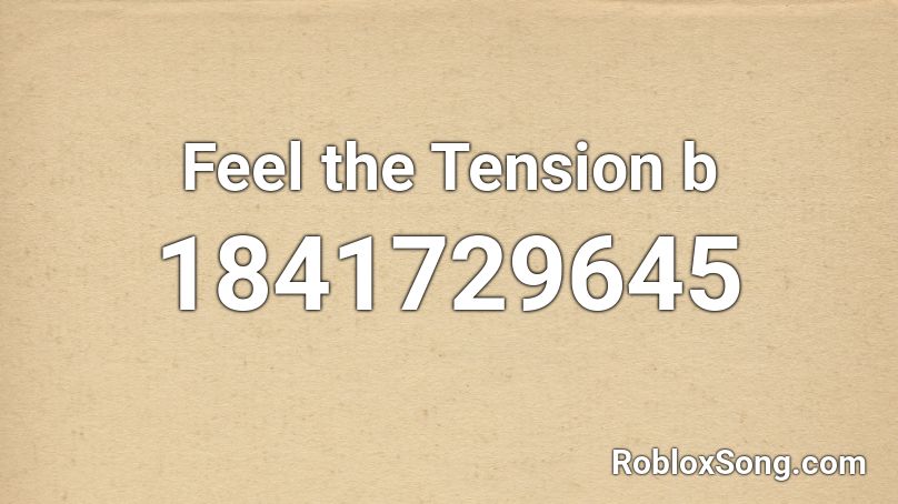 Feel the Tension b Roblox ID