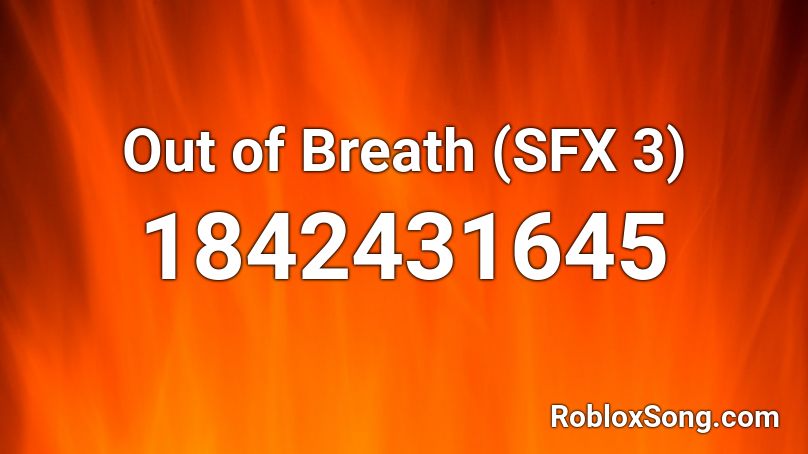 Out of Breath (SFX 3) Roblox ID