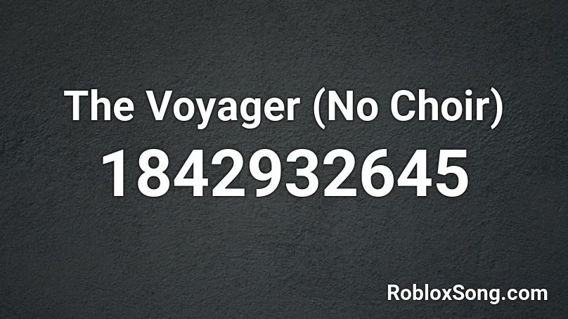 The Voyager (No Choir) Roblox ID