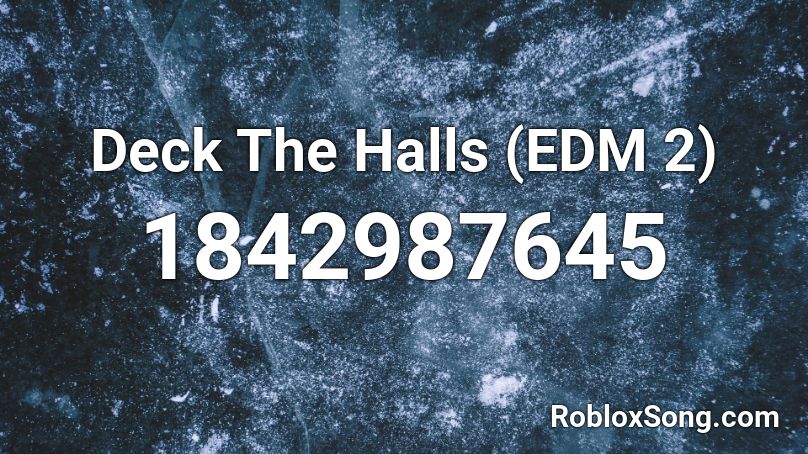 Deck The Halls (EDM 2) Roblox ID