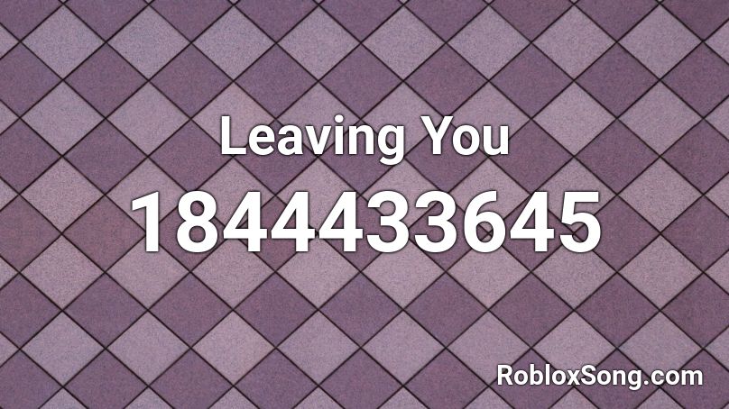 Leaving You Roblox ID