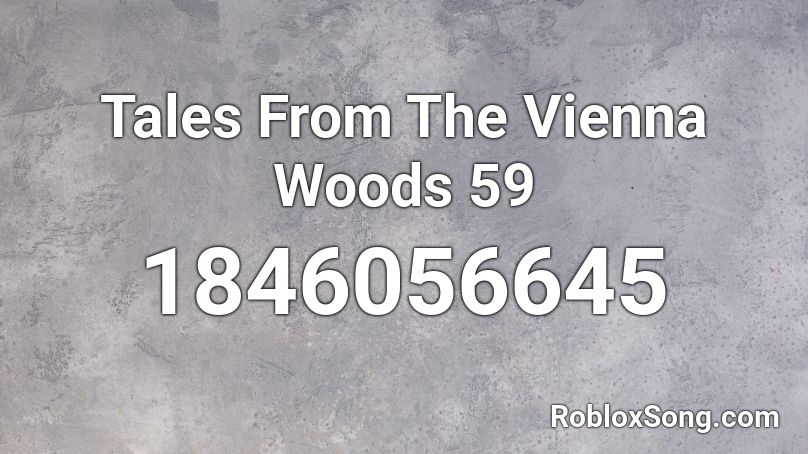 Tales From The Vienna Woods 59 Roblox ID