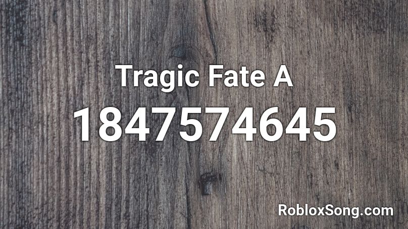 Tragic Fate A Roblox ID