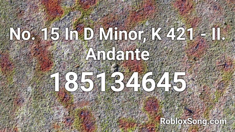 No. 15 In D Minor, K 421 - II. Andante Roblox ID