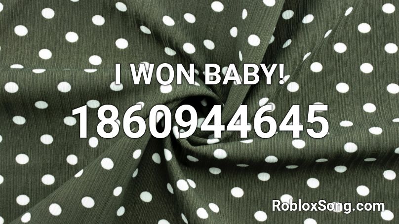 I WON BABY! Roblox ID