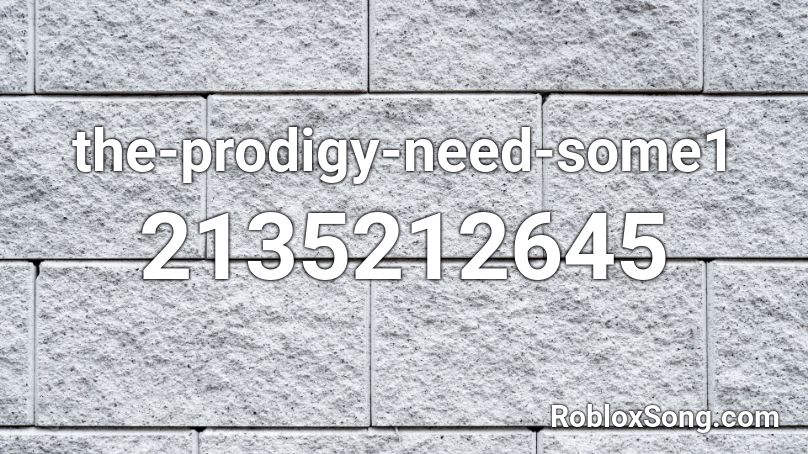 the-prodigy-need-some1 Roblox ID
