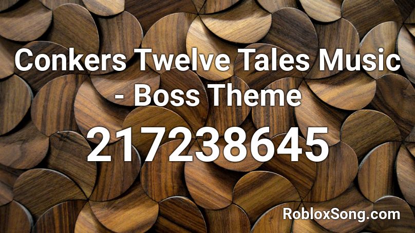 Conkers Twelve Tales Music - Boss Theme Roblox ID